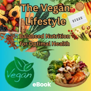 Vegan Lifestyle: Balanced Nutrition for Optimal Health