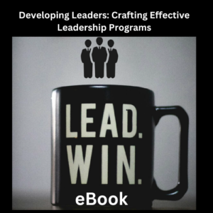 Developing Leaders: Crafting Effective Leadership Programs